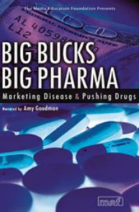 Big Bucks, Big Pharma - Marketing Disease and Pushing Drugs